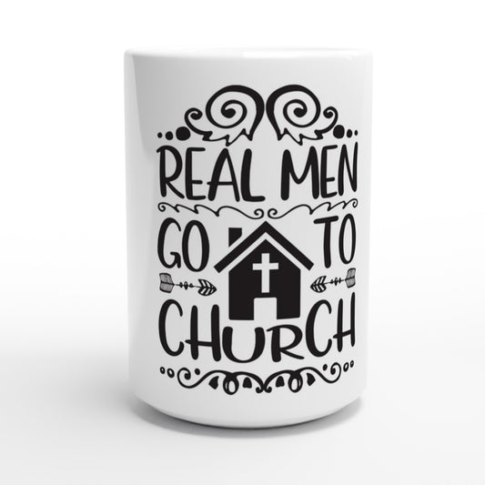 Real Men Go To Church - White 15oz Ceramic Mug