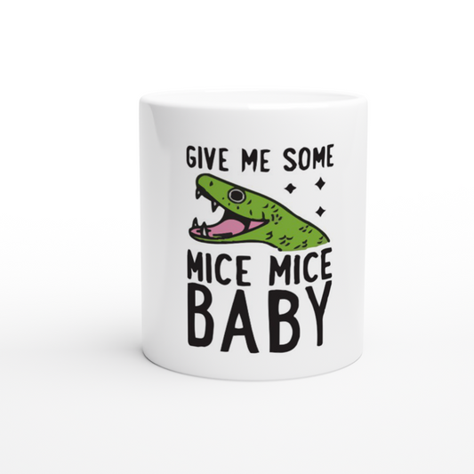 Give Me Some Mice, Baby!! -- White 11oz Ceramic Mug