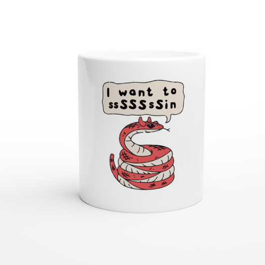 I Want to ssSSSsSin -- White 11oz Ceramic Mug